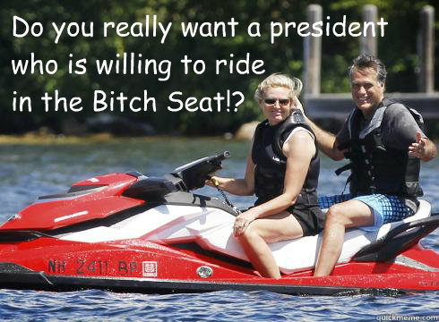 do you really want a president who is willing to ride in th - Mittens Bitch