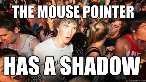 the mouse pointer has a shadow - Sudden Clarity Clarence