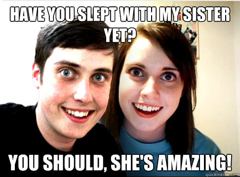have you slept with my sister yet you should shes amazing - Overly Attached Siblings