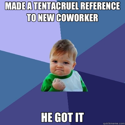 MADE A TENTACRUEL REFERENCE TO NEW COWORKER HE GOT IT - Success Kid