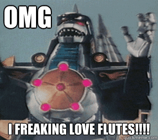 omg i freaking love flutes - Oh Dragonzord.