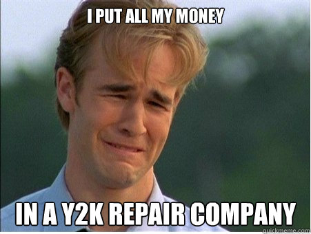 i put all my money in a y2k repair company - 1990s Problems