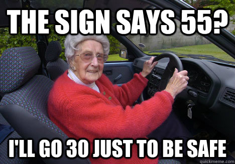 the sign says 55 ill go 30 just to be safe - Bad Driver Barbara