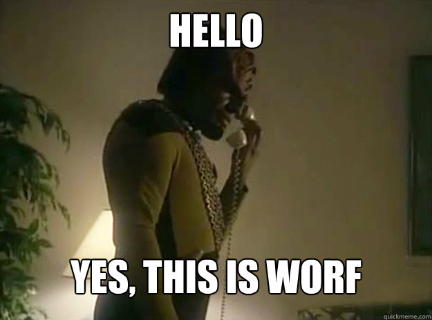 hello yes this is worf - Hello, Yes this is Worf