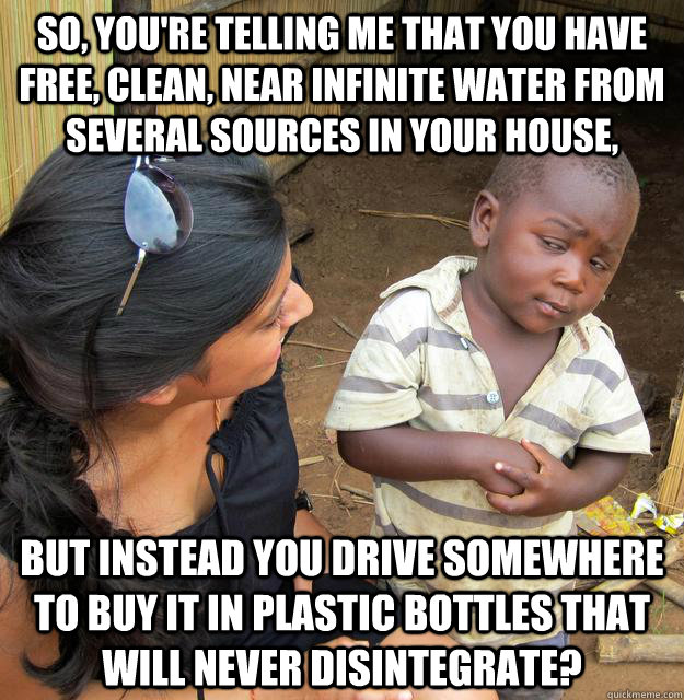 so youre telling me that you have free clean near infini - Skeptical Third World Kid