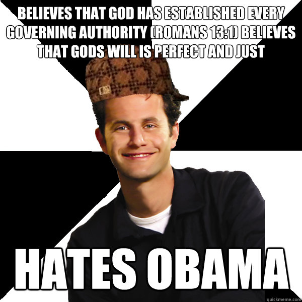 believes that god has established every governing authority - Scumbag Christian