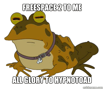 freespace 2 to me all glory to hypnotoad - HYPNOTOAD