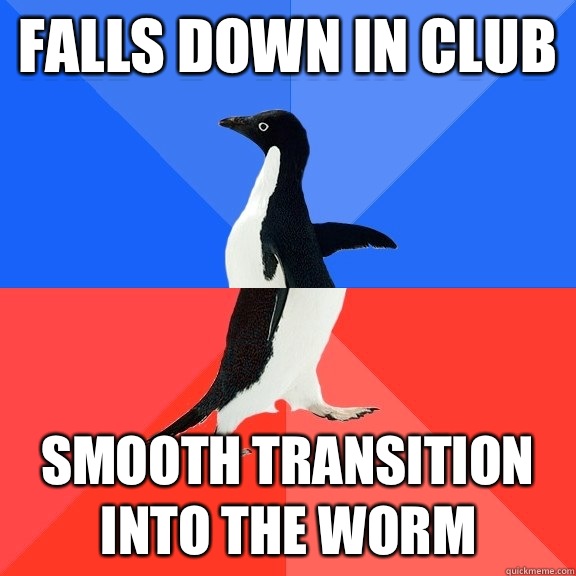 Falls down in club Smooth transition into the worm - Socially Awkward Awesome Penguin