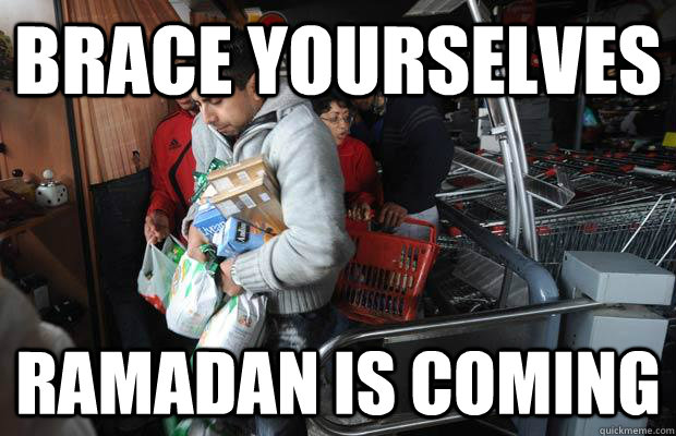 brace yourselves ramadan is coming -