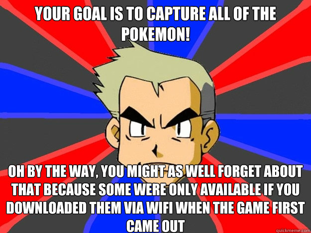 your goal is to capture all of the pokemon oh by the way y - Pokemon Logic