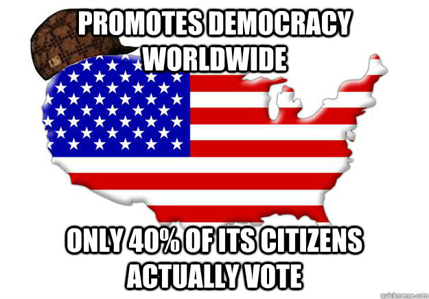 promotes democracy worldwide only 40 of its citizens actual - Scumbag america