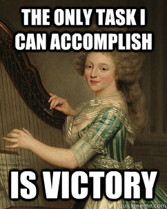 the only task i can accomplish is victory - Lady Ducreux