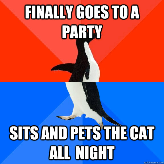 finally goes to a party sits and pets the cat all night - Socially Awesome Awkward Penguin