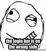 the login bar is on the wrong side - OCD GUY