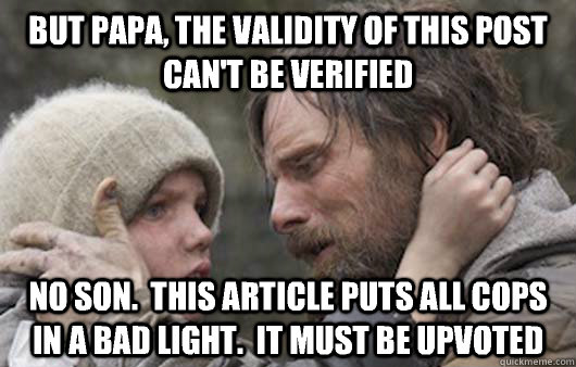 but papa the validity of this post cant be verified no son - Viggo Explains Reddit