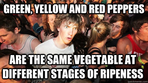 green yellow and red peppers are the same vegetable at diff - Sudden Clarity Clarence