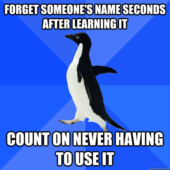 forget someones name seconds after learning it count on nev - Socially Awkward Penguin