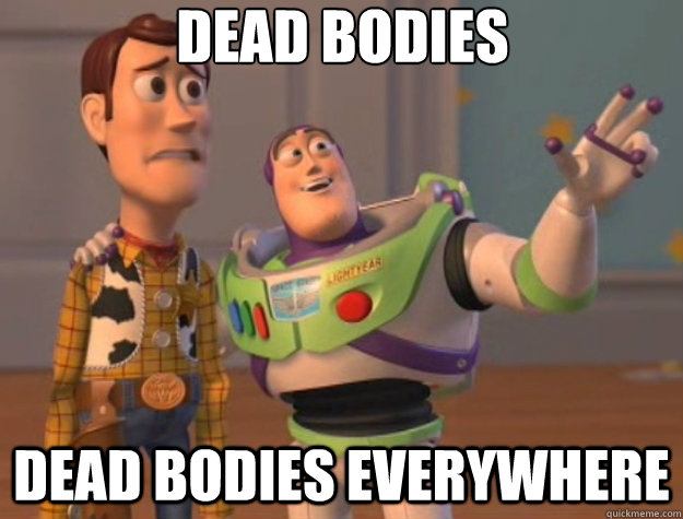 dead bodies dead bodies everywhere - Toy Story