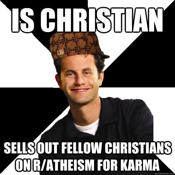 is christian sells out fellow christians on ratheism for ka - Scumbag Christian