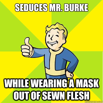 seduces mr burke while wearing a mask out of sewn flesh - Fallout new vegas
