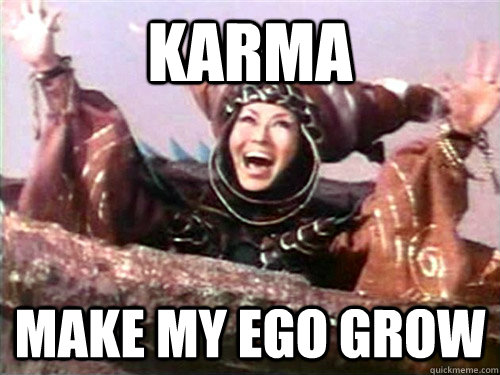 karma make my ego grow - Rita Repulsa