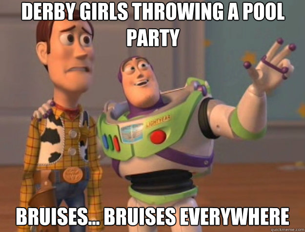 derby girls throwing a pool party bruises bruises everywh - Toy Story