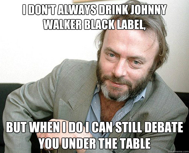 i dont always drink johnny walker black label but when i d - The Most Interesting Anti-theist In The World