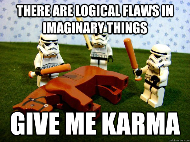 there are logical flaws in imaginary things give me karma - Karma Please