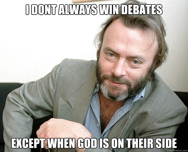 i dont always win debates except when god is on their side - The Most Interesting Anti-theist In The World