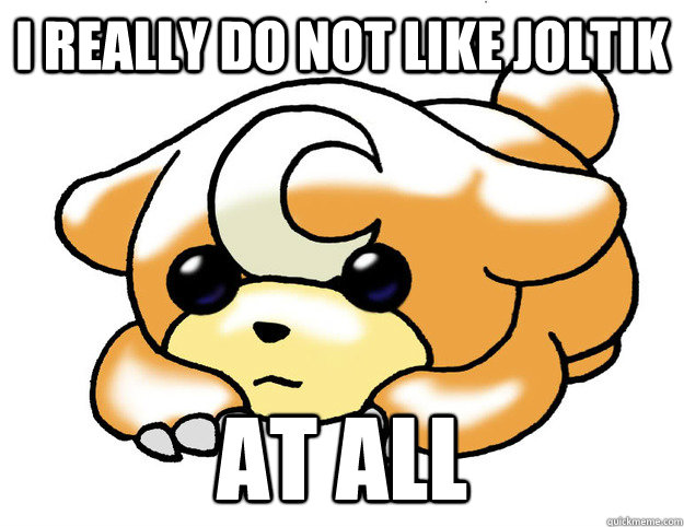 i really do not like joltik at all - Confession Teddiursa