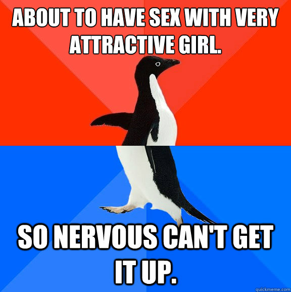 about to have sex with very attractive girl so nervous can - Socially Awesome Awkward Penguin