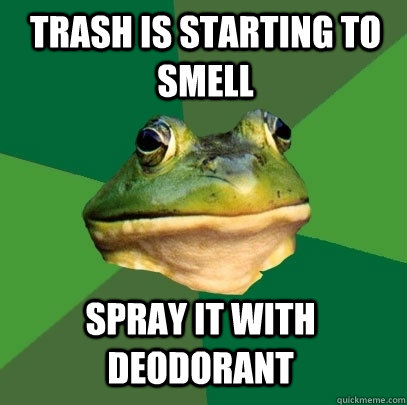 trash is starting to smell spray it with deodorant - Foul Bachelor Frog