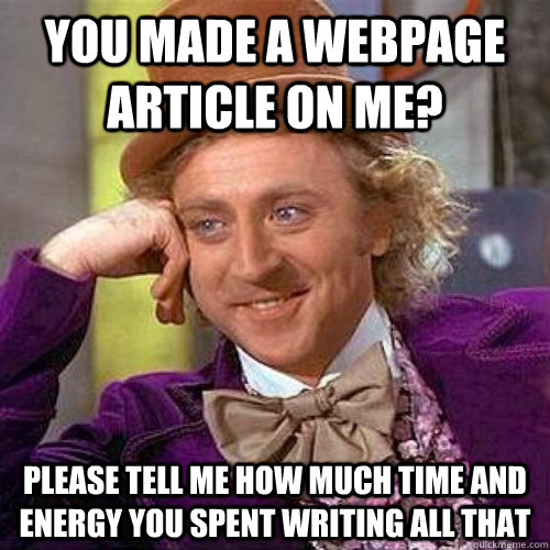 you made a webpage article on me please tell me how much ti - Condecending Wonka