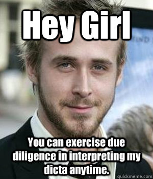 hey girl you can exercise due diligence in interpreting my d - Ryan gosling