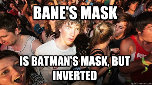 banes mask is batmans mask but inverted - Sudden Clarity Clarence