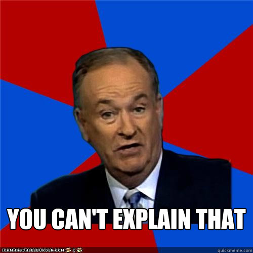 you cant explain that - Bill OReilly