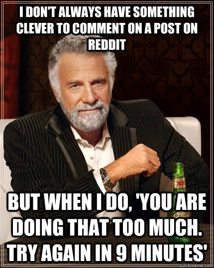i dont always have something clever to comment on a post on - The Most Interesting Man In The World