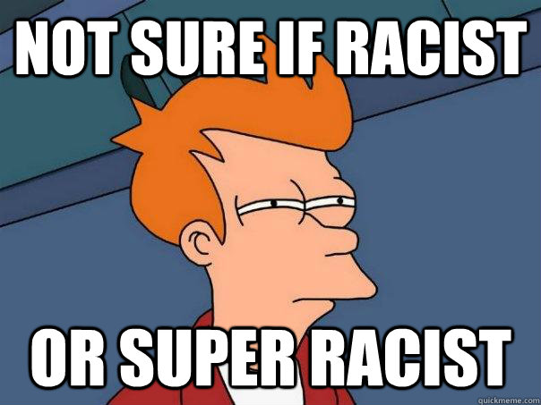 not sure if racist or super racist - Futurama Fry