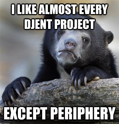 i like almost every djent project except periphery - Confession Bear