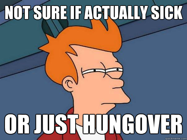 not sure if actually sick or just hungover - Futurama Fry