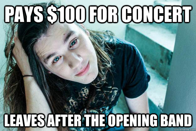 pays 100 for concert leaves after the opening band - Metal Hipster