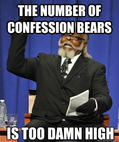 the number of confession bears is too damn high - Rent Is Too Damn High Guy