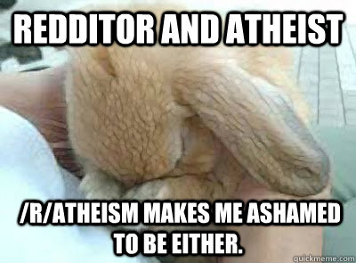 redditor and atheist ratheism makes me ashamed to be eith - Ashamed bunny