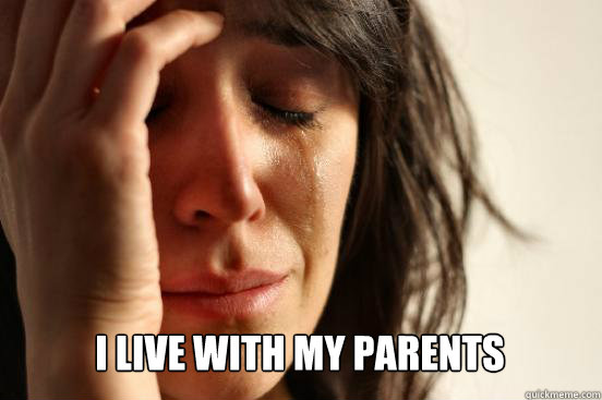 i live with my parents caption 3 goes here caption 4 goes - First World Problems
