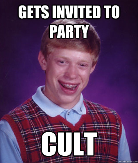 gets invited to party cult - Bad Luck Brian