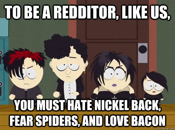 to be a redditor like us you must hate nickel back fear s - Conform