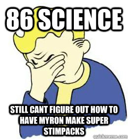 86 science still cant figure out how to have myron make supe - fallout world problems