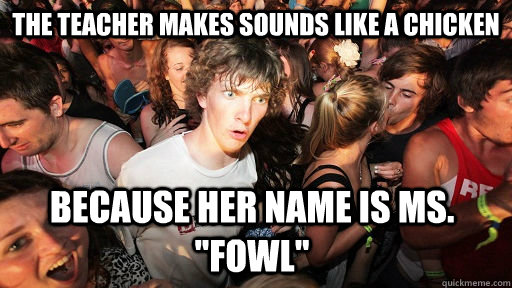 the teacher makes sounds like a chicken because her name is - Sudden Clarity Clarence