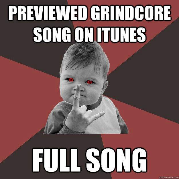 previewed grindcore song on itunes full song - Metal Success Kid