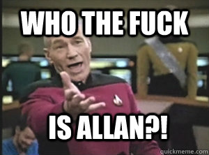 who the fuck is allan - Annoyed Picard